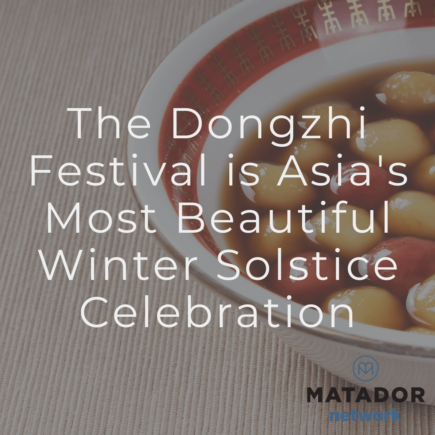 The Dongzhi Festival is Asia’s Most Beautiful Winter Solstice Celebration