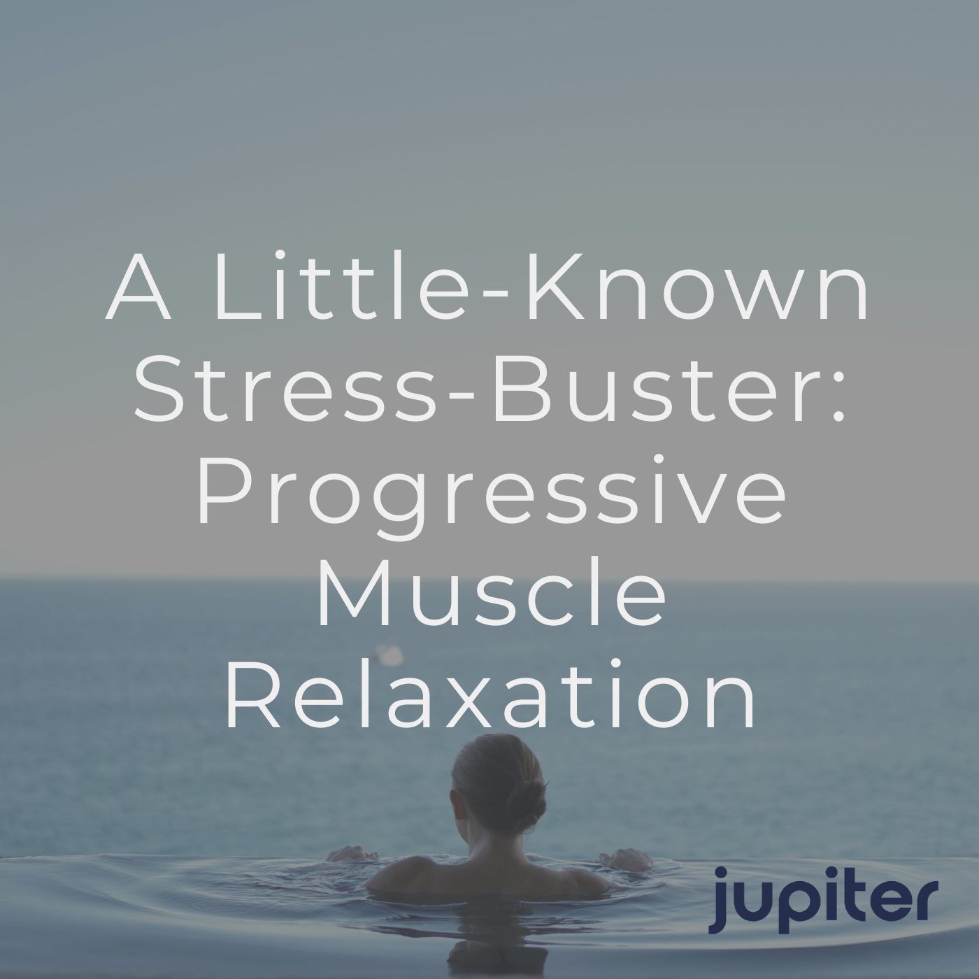 A Little-Known Stress-Buster: Progressive Muscle Relaxation
